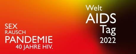WAT 2022 Sex Rausch Pandemie - 40 Jahre HIV - Welt AIDS Tag 2022